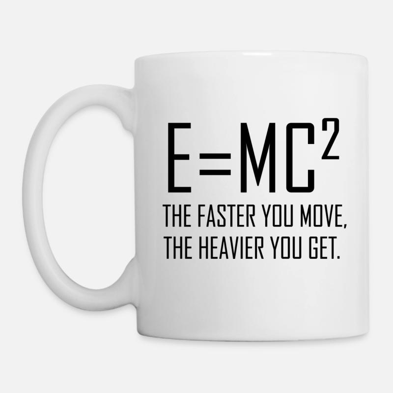 E = mc2 - Plus vous vous déplacez vite, plus vous êtes lourd. - Mug blanc - blanc