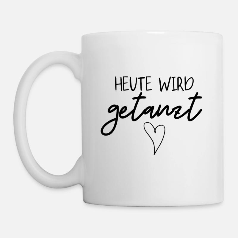 HEUTE WIRD GETANZT - Tasse - Weiß