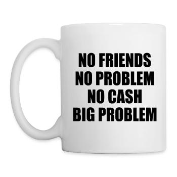 no friends no problem no cash big problem - Tasse - Weiß - Links