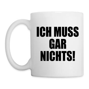 Ich muss gar nichts - Tasse - Weiß - Links