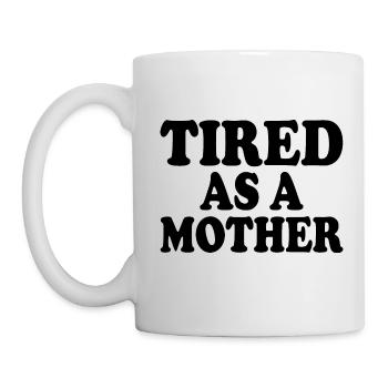Tired as a mother - Tasse - Weiß - Links