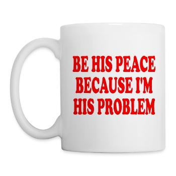 be his peace because im his problem - Mug - white - Left