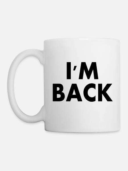 I'm back - Tasse - Weiß
