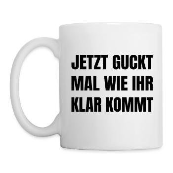 Jetzt Guckt Mal Wie Ihr Klar Kommt Büro Bürohumor - Tasse - Weiß - Links