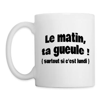 Le matin, ta gueule! ( surtout si c'est lundi ) - Mug blanc - blanc - Gauche