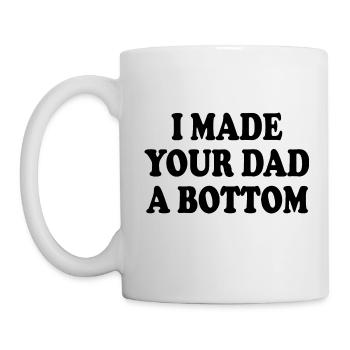 I made your dad a bottom - Mug - white - Left