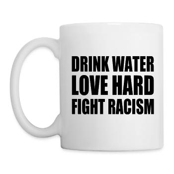 drink water love hard fight racism - Mug - white - Left