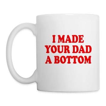 I made your dad a bottom - Mug - white - Left