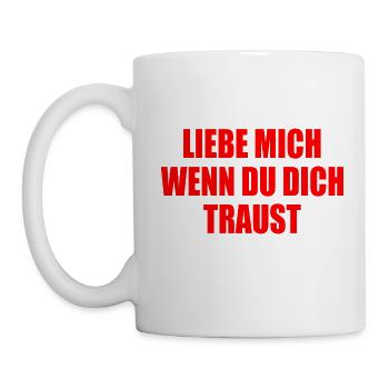 Liebe mich wenn du dich traust - Tasse - Weiß - Links