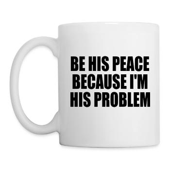 be his peace because im his problem - Mug - white - Left