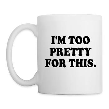 I'M TOO PRETTY FOR THIS - Tasse - Weiß - Links