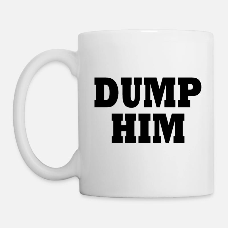 Dump him - Tasse - Weiß