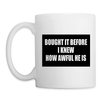 bought it before i knew how awful he is - Mug - white - Left