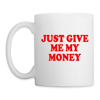 just give me my money - Mug blanc - blanc - Gauche