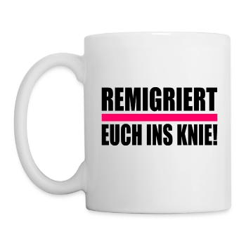 remigriert euch ins knie - Tasse - Weiß - Links