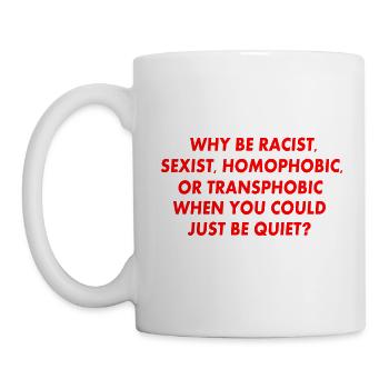 why be racist sexist homophobic or transphobic - Tasse - Weiß - Links