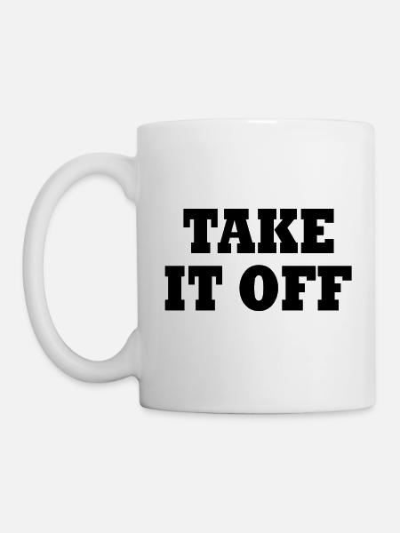 Take it off - Tasse - Weiß