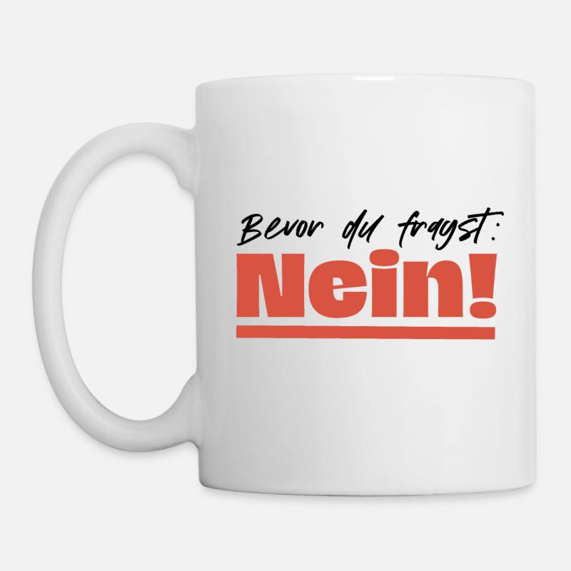 Bevor du fragst: Nein! - Tasse - Weiß