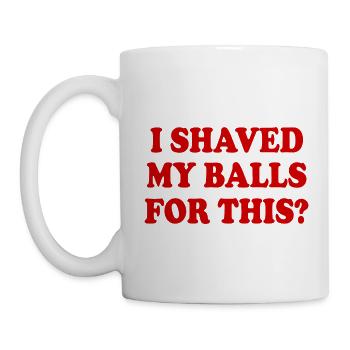 i shaved my balls for this - Mug - white - Left
