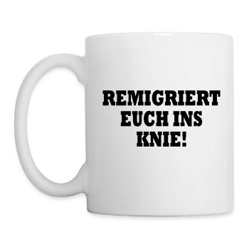remigriert euch ins knie - Tasse - Weiß - Links
