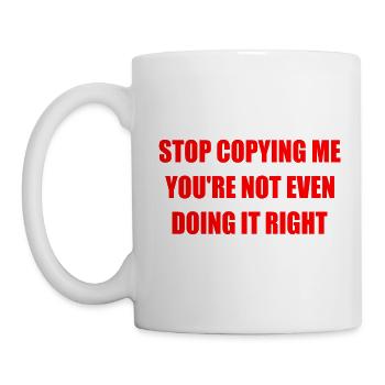 stop copying me you're not even doing it right - Mug - white - Left