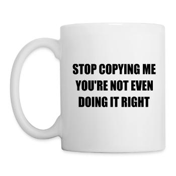 stop copying me you're not even doing it right - Mug - white - Left