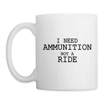 I need ammunition not a ride - Mug - white - Left