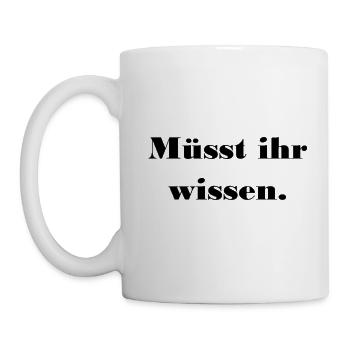 müsst ihr wissen - Tasse - Weiß - Links