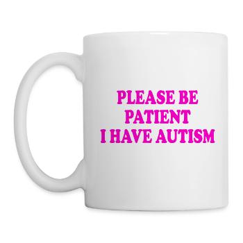 please be patient i have autism - Mug - white - Left