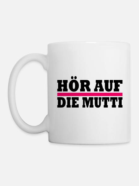 Hör auf die mutti - Tasse - Weiß