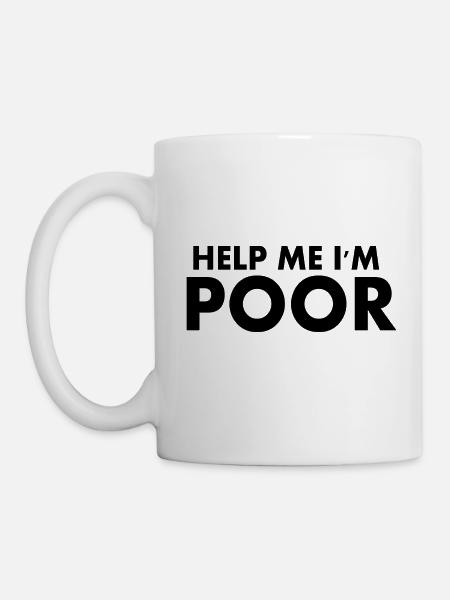 Help me im poor - Tasse - Weiß
