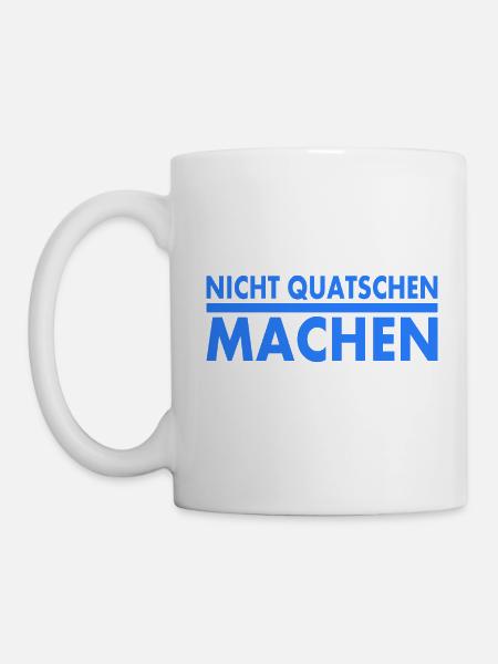 nicht quatschen machen - Tasse - Weiß