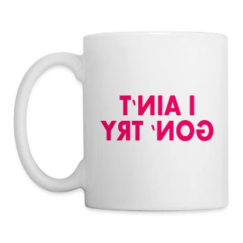 i aint gon try - Tasse - Weiß - Links