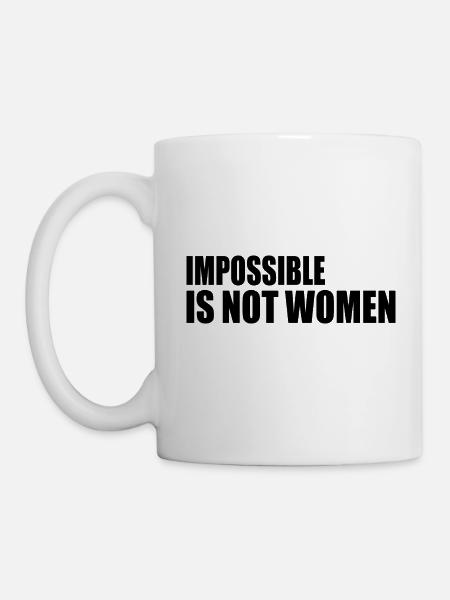 impossible is not women - Tasse - Weiß