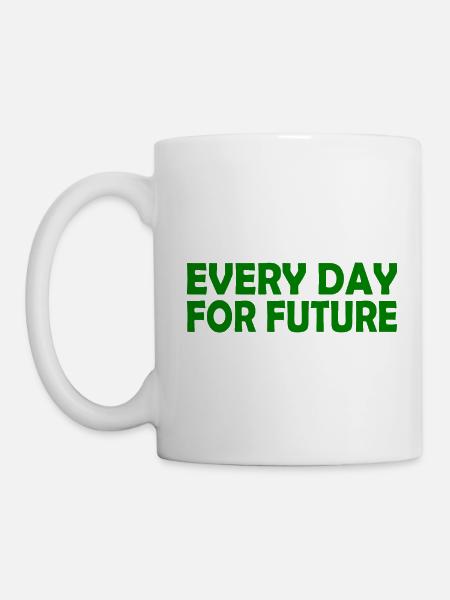 Every day for future - Tasse - Weiß