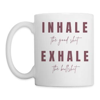 INHALE the good shit. EXHALE the bullshit. - Tasse - Weiß - Links