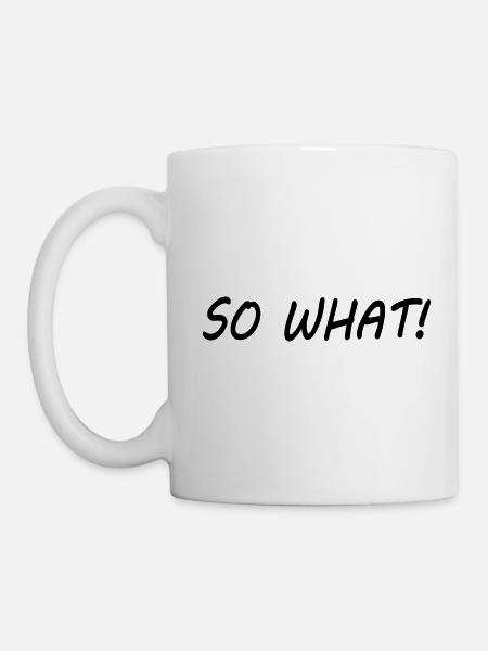 So what - Tasse - Weiß