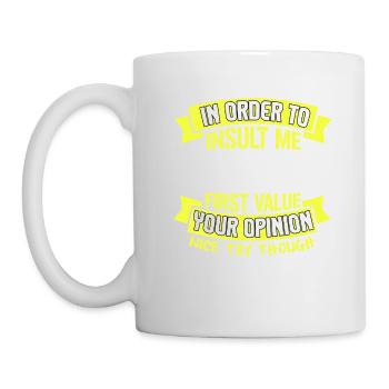 In Order To Insult Me I Must First Value Your - Tasse - Weiß - Links