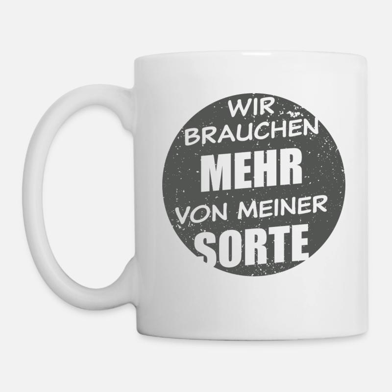 Wir Brauchen Mehr Von Meiner Sorte - dunkel - Tasse - Weiß