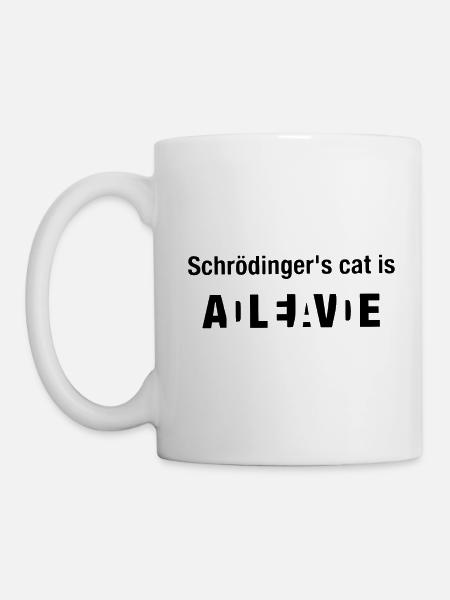 Schroedinger Cat Katzen Spruch Geschenk - Tasse - Weiß