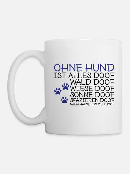 Ohne Hund ist alles doof Spruch Geschenk - Tasse - Weiß