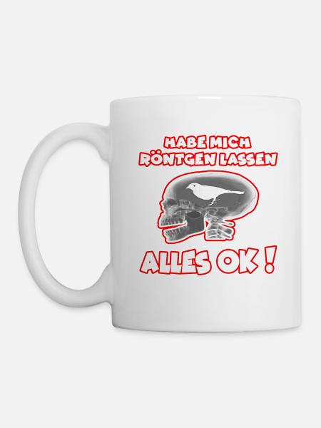 Hab mich Röntgen lassen alles OK ! funshirt - Tasse - Weiß