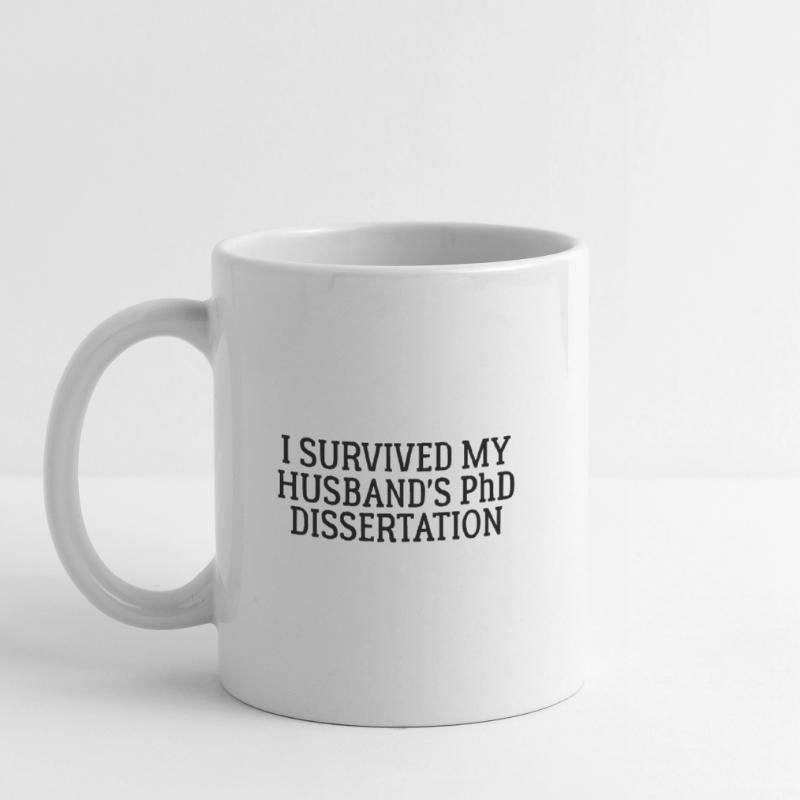 I survived my Husband s PhD Dissertation Geschenk Tasse