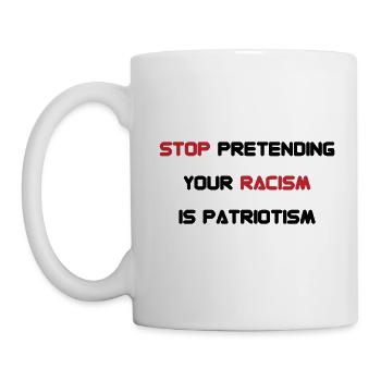 Stop pretending your racism is patriotism gift - Mug - white - Left