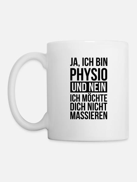 Ich bin Physio Physiotherapeut Massieren Geschenk - Tasse - Weiß