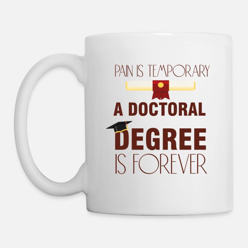 A Doctoral Degree is Forever Phd Abschluss - Tasse - Weiß