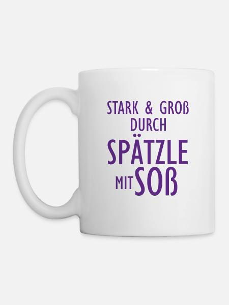 Stark und Groß durch Spätzle mit Soß Schwäbisch - Tasse - Weiß
