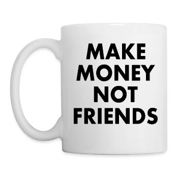 Make money not friends - Tasse - Weiß - Links