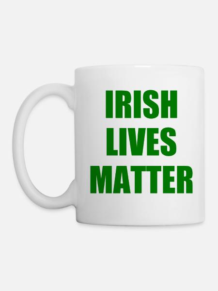 irish lives matter - Tasse - Weiß