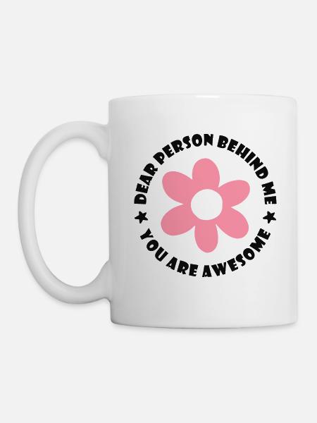 Liebe Person hinter mir, Du bist toll - Tasse - Weiß